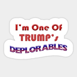 I'm One of Trump's Deplorables Sticker